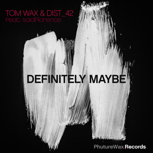 Tom Wax, DIST_42, Saidflorence-Definitely Maybe