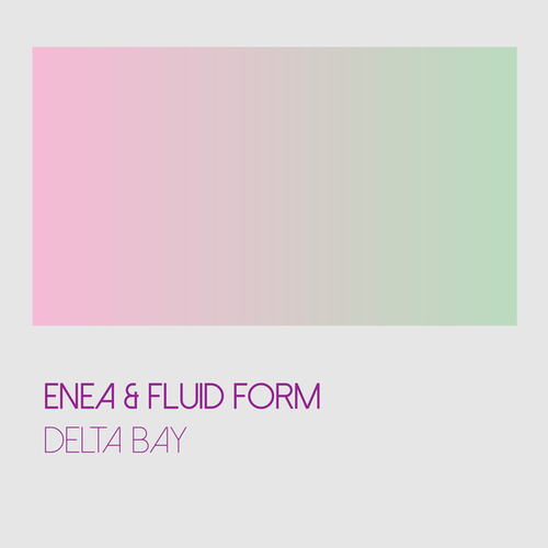 Enea, Fluid Form-Delta Bay