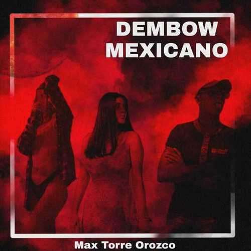 Max Torre Orozco-DEMBOW MEXICANO