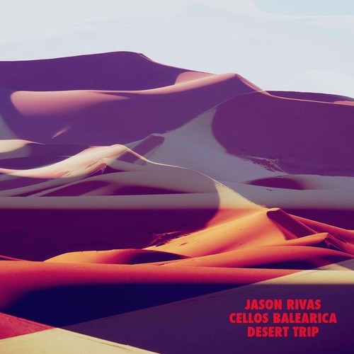 Jason Rivas, Cellos Balearica-Desert Trip