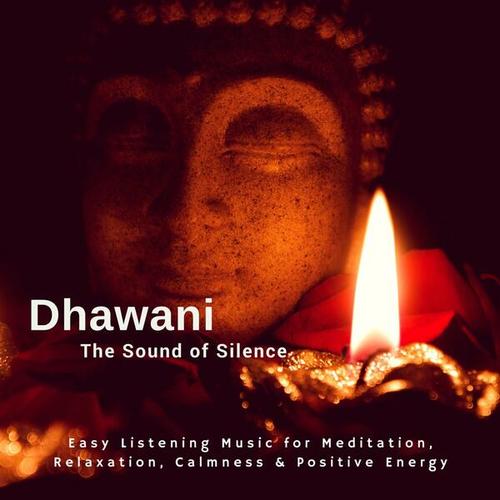 Dhawani - The Sound of Silence (Easy Listening Music for Meditation, Relaxation, Calmness & Positive Energy)