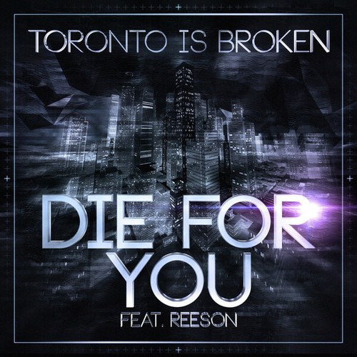 Toronto Is Broken, Reeson, Rain City Riot, Anodyne Industries-Die For You