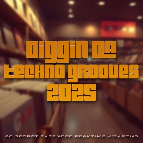 Various Artists-DIGGIN DA TECHNO GROOVES 2025 (20 SECRET EXTENDED PEAKTIME WEAPONS)