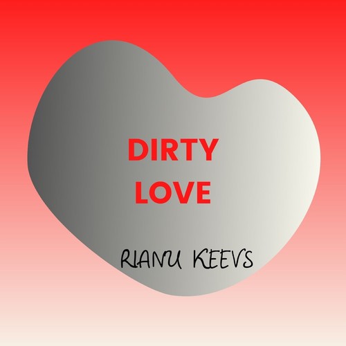 Rianu Keevs-Dirty Love
