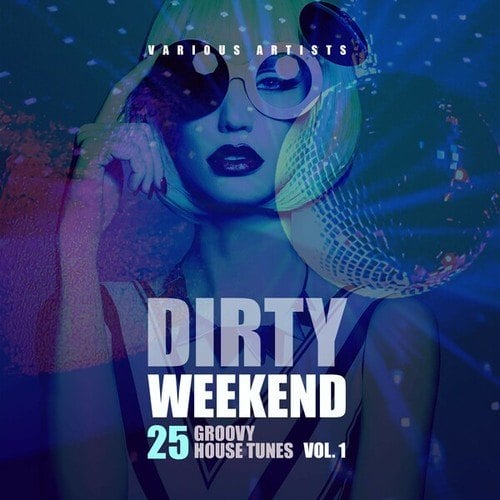 Various Artists-Dirty Weekend (25 Groovy House Tunes), Vol. 1