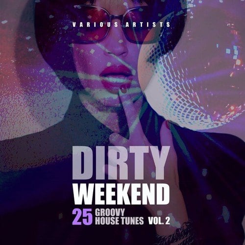 Various Artists-Dirty Weekend (25 Groovy House Tunes), Vol. 2