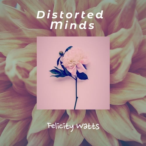 Felicity Watts-Distorted Minds