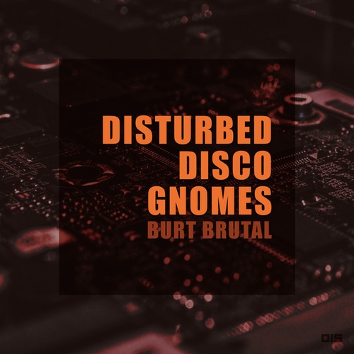 Burt Brutal-Disturbed Disco Gnomes