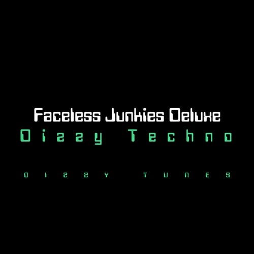 Faceless Junkies Deluxe-Dizzy Techno