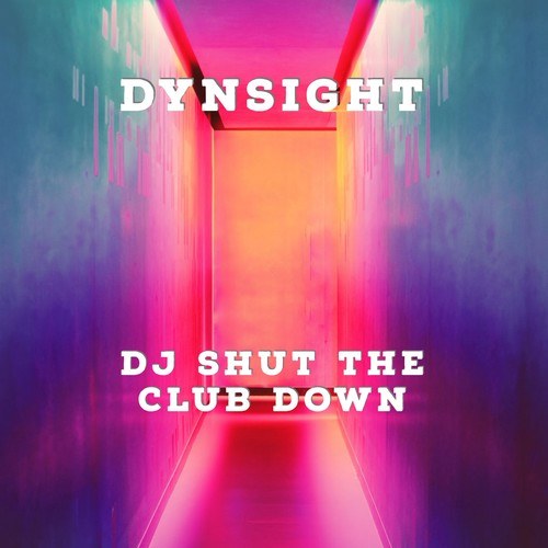 DynSight-DJ Shut the Club Down