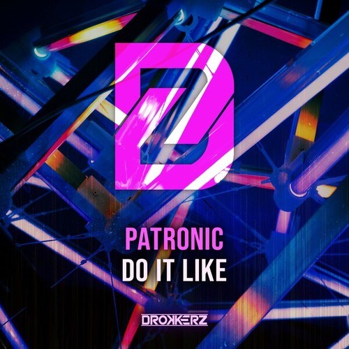 Patronic, DROKKERZ-Do It Like