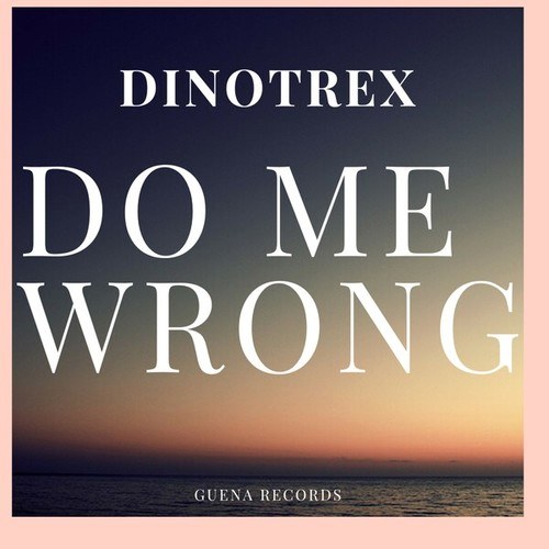 Dinotrex-Do Me Wrong