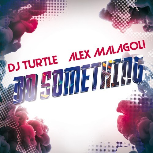Dj Turtle, alex malagoli-Do Something