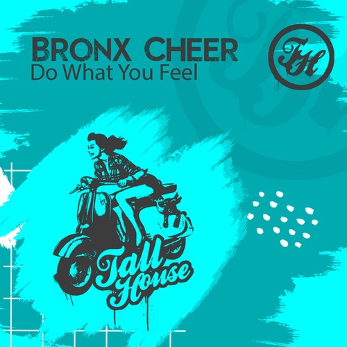 Bronx Cheer-Do What You Feel