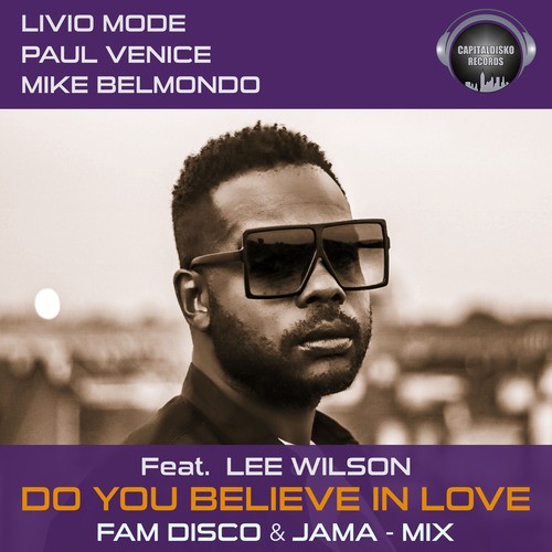 Lee Wilson, Livio Mode, Mike Belmondo, Paul Venice, FAM Disco & Jama-Do You Believe in Love (FAM Disco & Jama Remix)