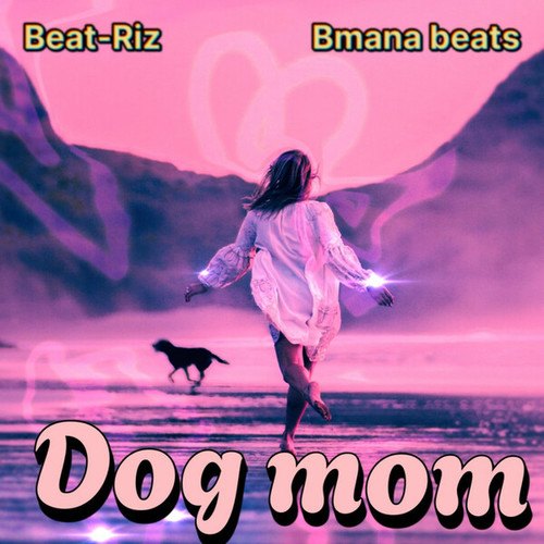 Beat-Riz, Bmana Beats-Dog Mom