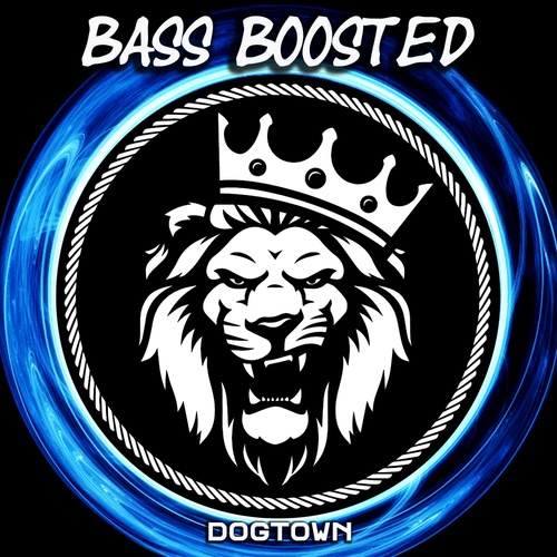 Bass Boosted-Dogtown