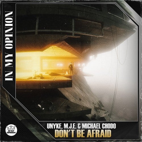 UNYKE, M.J.E., Michael Chodo-Don't Be Afraid
