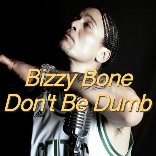 Bizzy Bone-Don't Be Dumb