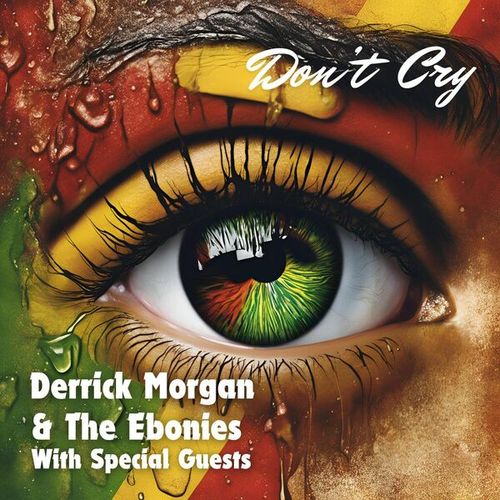 Don't Cry: Derrick Morgan & The Ebonies with Special Guests