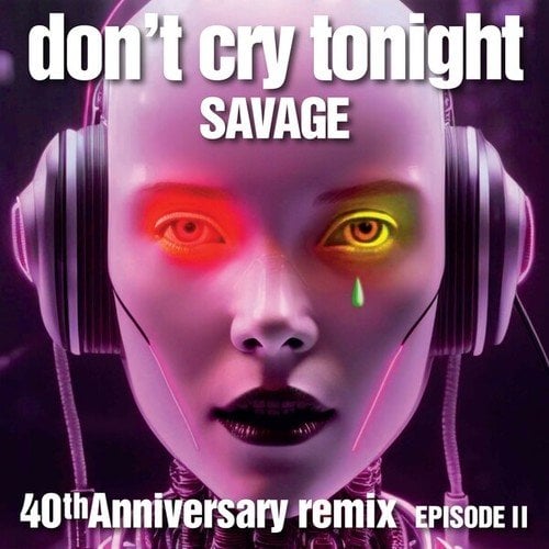 Savage, SonicSinergy-Don't Cry Tonight 40th Anniversary Remix (Episode 2)
