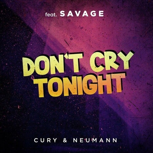 Cury & Neaumann, Savage-Don't Cry Tonight (Remix)