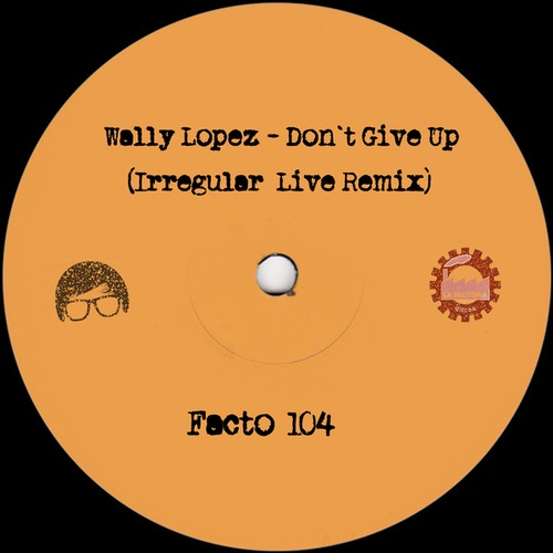 Wally Lopez, Irregular Live-Don´t Give Up (Irregular Live Remix)