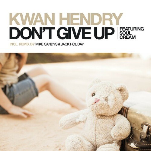 Kwan Hendry, SoulCream, Mike Candys, Simone Vitullo, Nause-Don't Give Up