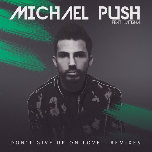 Michael Push, LaTisha-Don't Give up on Love (Remixes)