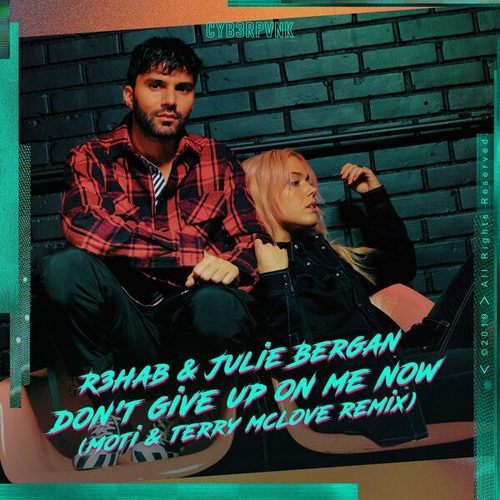 R3hab, Julie Bergan, Terry McLove, Moti-Don't Give Up On Me Now