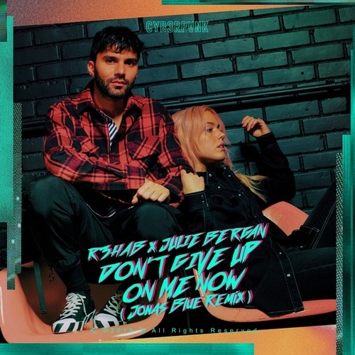 R3hab, Julie Bergan, jonas blue-Don't Give Up On Me Now