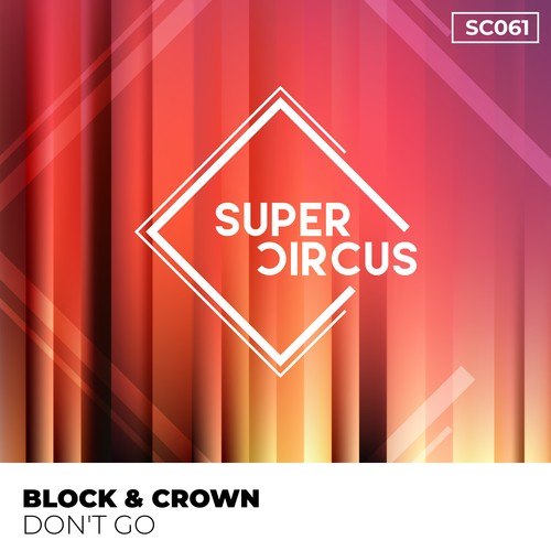 Block & Crown-Don't Go (2022 Club Mix)
