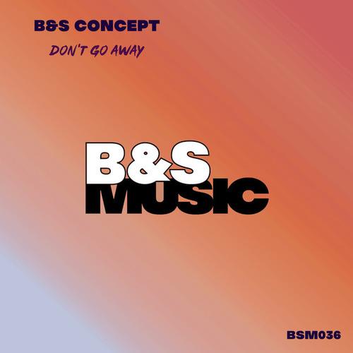 B&S Concept-Don't Go Away