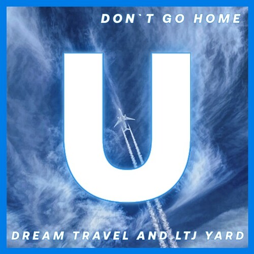 Dream Travel, LTJ Yard-Don't Go Home