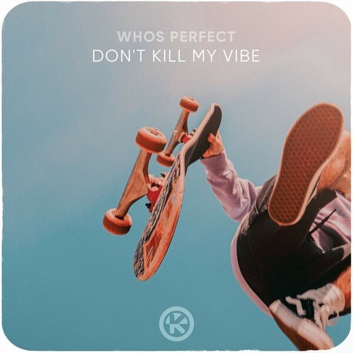 WHOS PERFECT-Don't Kill My Vibe