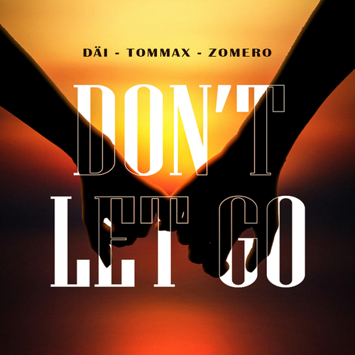 DÄI, TOMMAX, ZOMERO-Don't Let Go