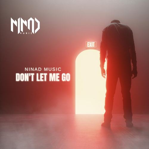 Ninad Music-Don't Let Me Go