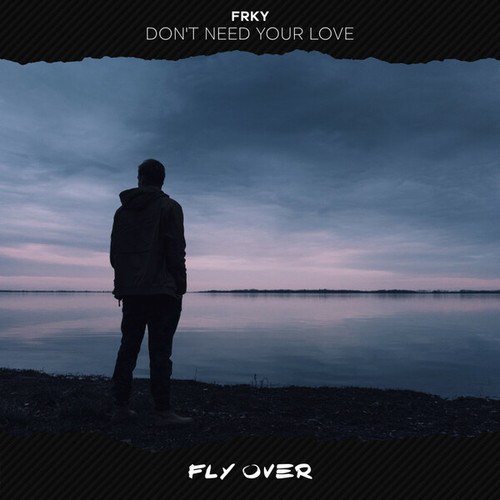 FRKY-Don’t Need Your Love