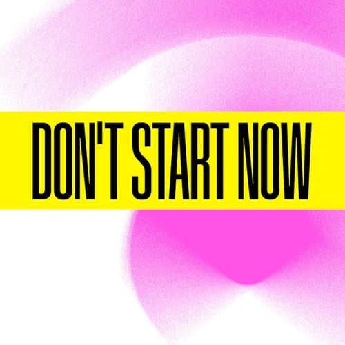 'Don''t Start Now'