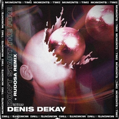 Denis Dekay, Rudosa-Don't Start the Fire