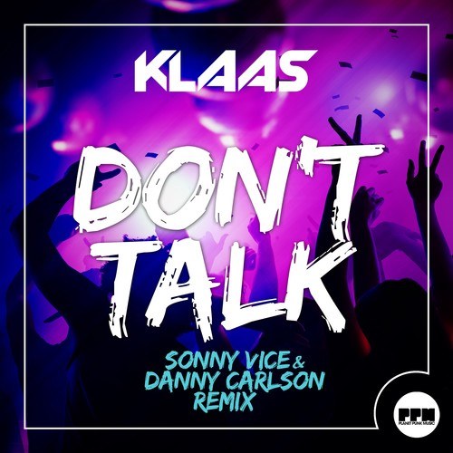 Klaas, Sonny Vice, Danny Carlson-Don't Talk (Sonny Vice & Danny Carlson Remix)