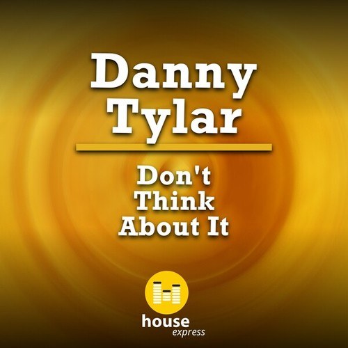 Danny Tylar-Don't Think About It