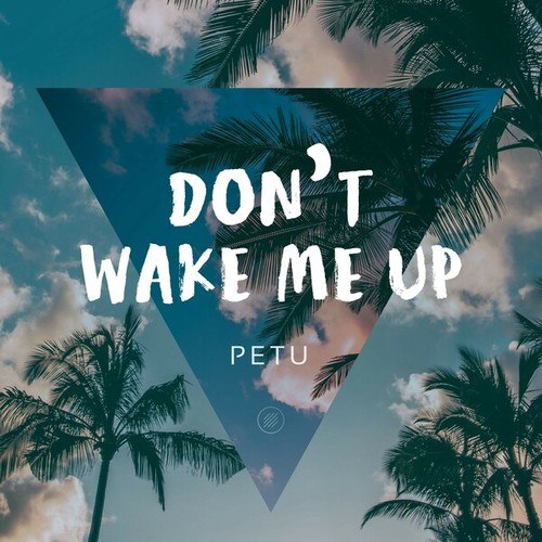 Petu-Don't Wake Me Up