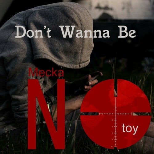 Meckanotoy-Don't Wanna Be
