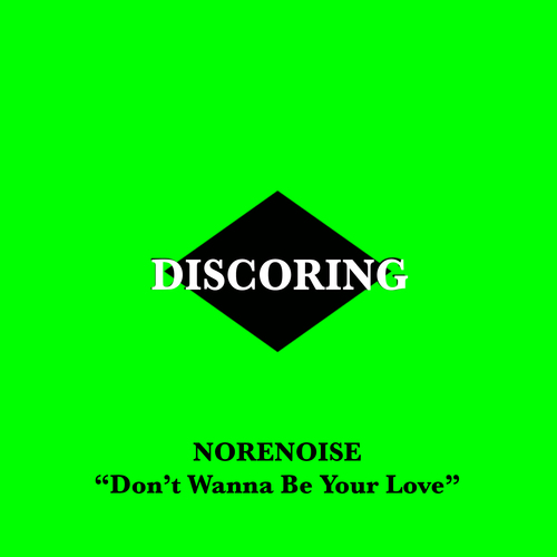 Norenoise-Don't Wanna Be Your Love