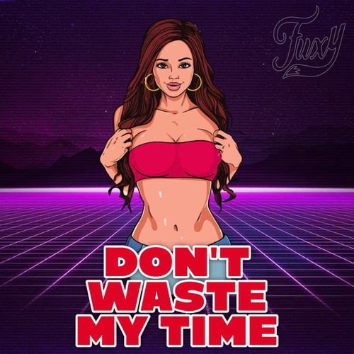 Fuxy-Don't Waste My Time