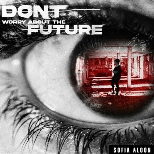 Sofia Alcon-Don't Worry About the Future