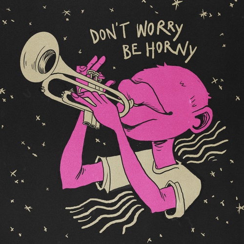 Don't Worry Be Horny