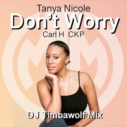 Tanya Nicole, Carl H, CKP, DJ Timbawolf-Don't Worry