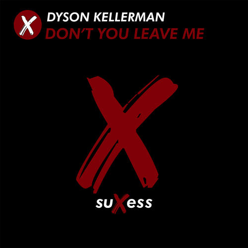 Dyson Kellerman-Don't You Leave Me